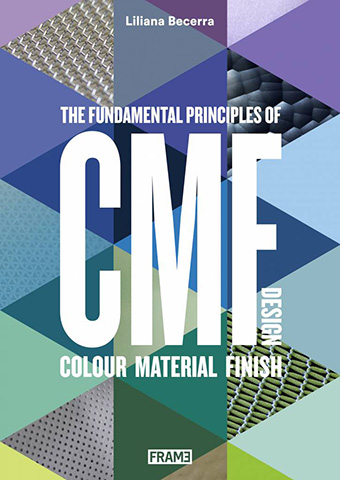 CMF Design: The Fundamental Principles of Colour, Material and Finish Design. Liliana Becerra, 2016